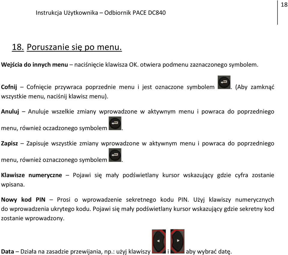 . (Aby zamknąć Anuluj Anuluje wszelkie zmiany wprowadzone w aktywnym menu i powraca do poprzedniego menu, również oczadzonego symbolem.