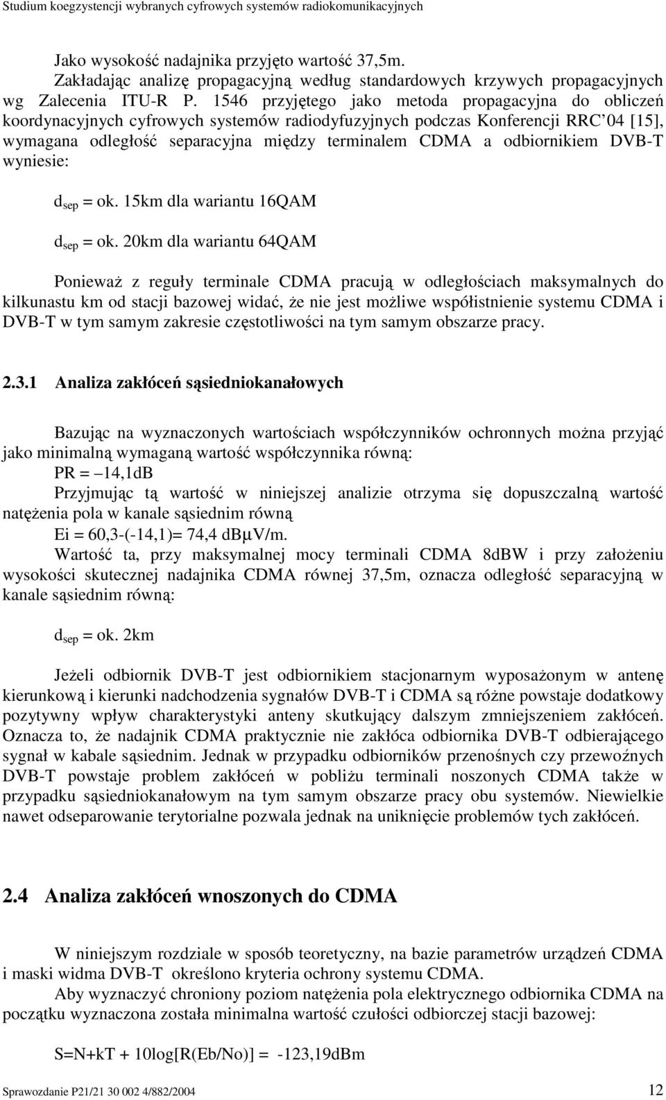 odbiornikiem DVB-T wyniesie: d sep = ok. 15km dla wariantu 16QAM d sep = ok.