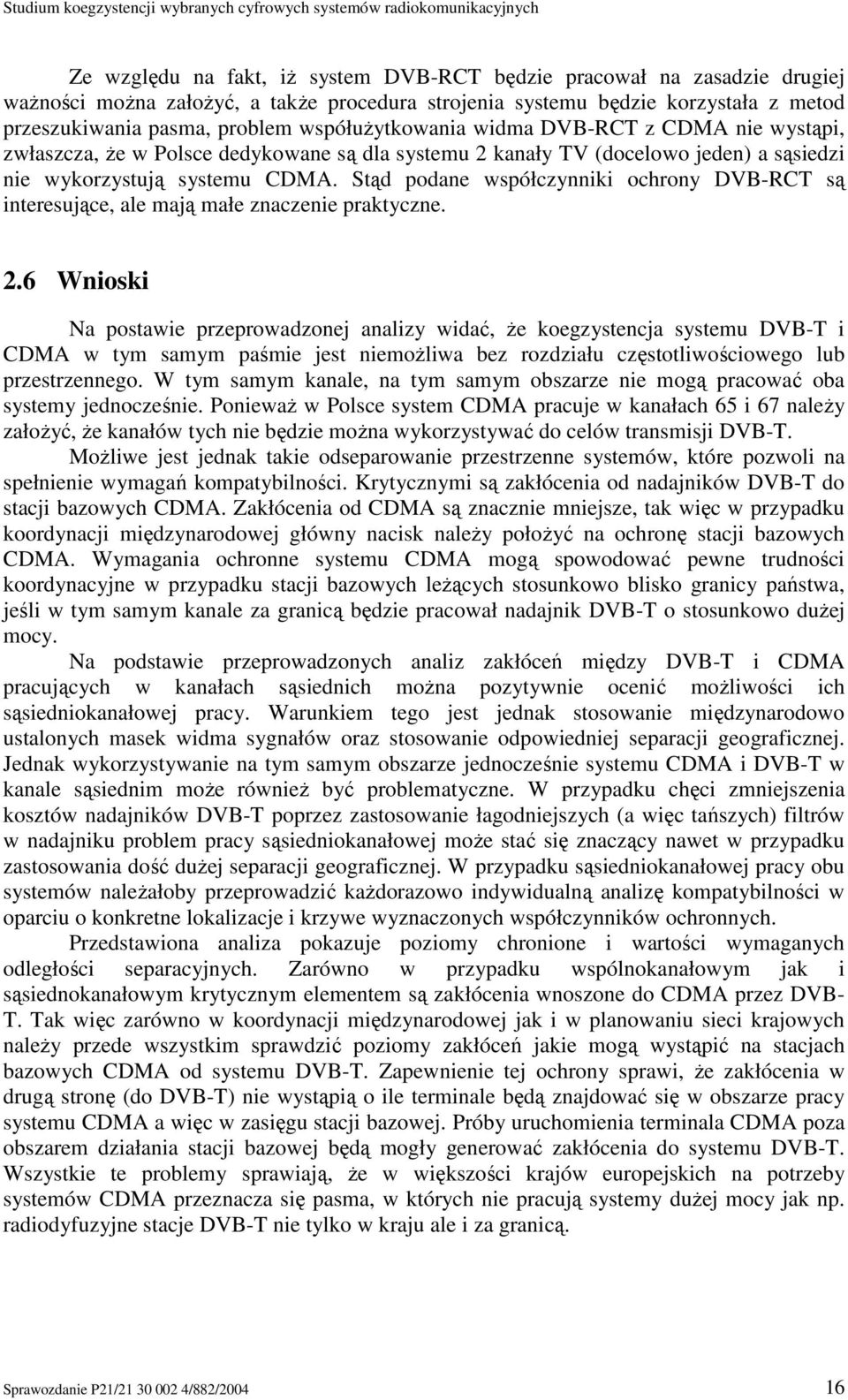 Stąd podane współczynniki ochrony DVB-RCT są interesujące, ale mają małe znaczenie praktyczne. 2.