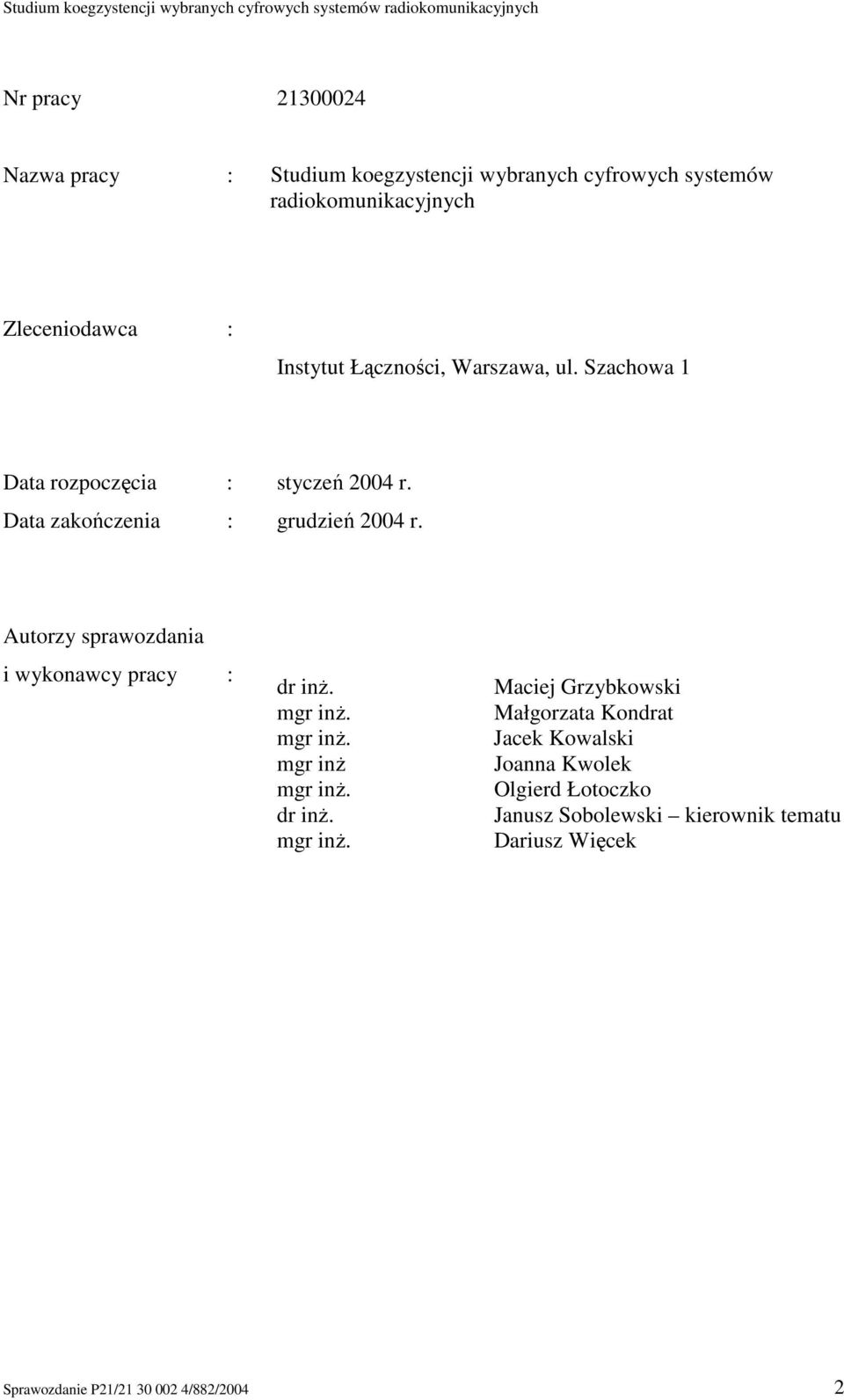 Autorzy sprawozdania i wykonawcy pracy : dr inŝ. mgr inŝ.