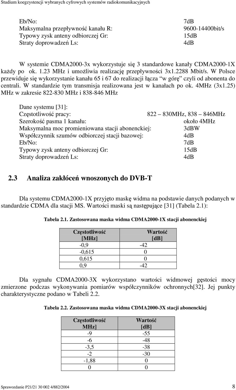 W standardzie tym transmisja realizowana jest w kanałach po ok. 4MHz (3x1.