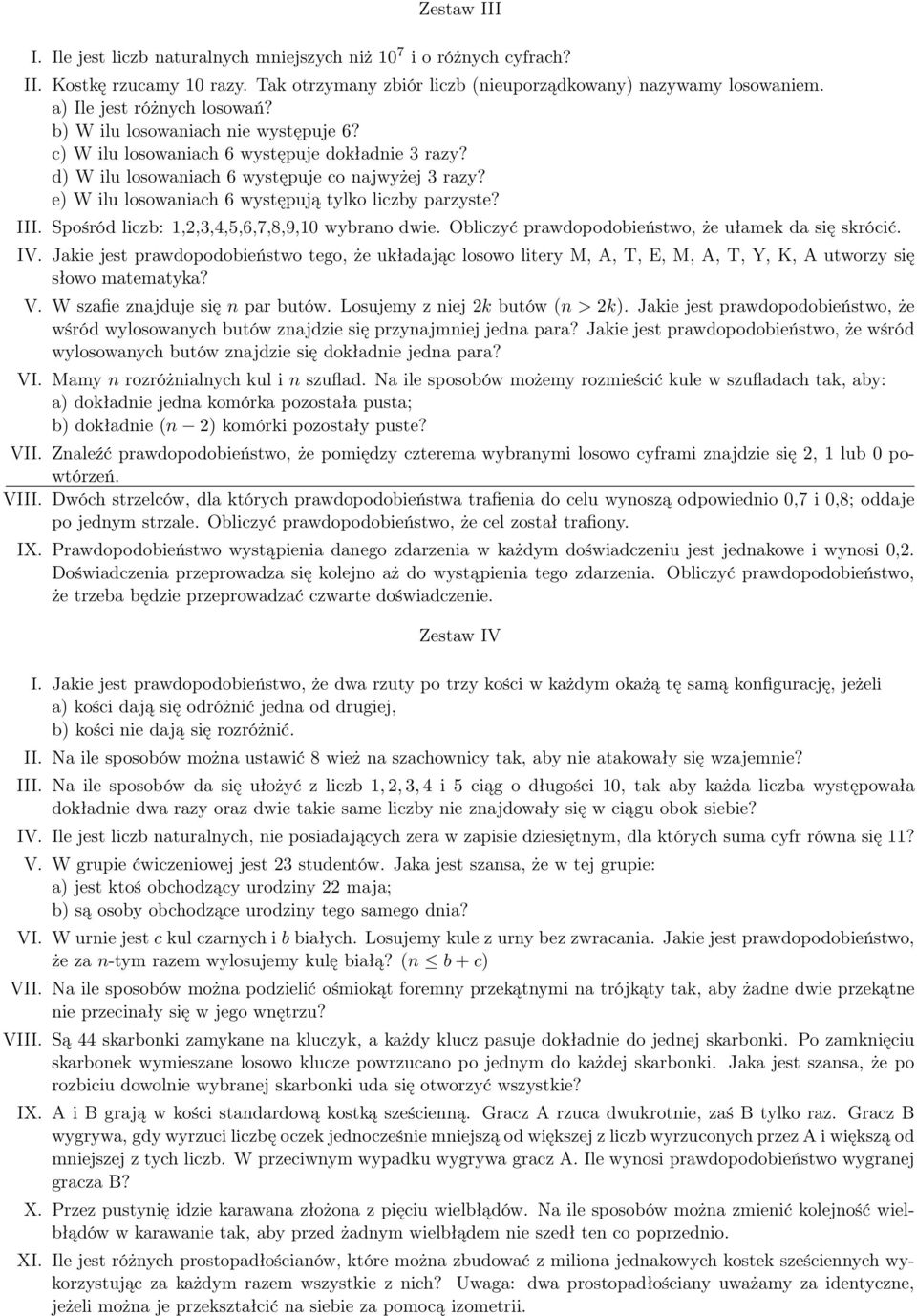 Spośród liczb: 1,,3,4,,6,7,8,9,10 wybrao dwie. Obliczyć prawdopodobieństwo, że ułamek da się skrócić. IV.