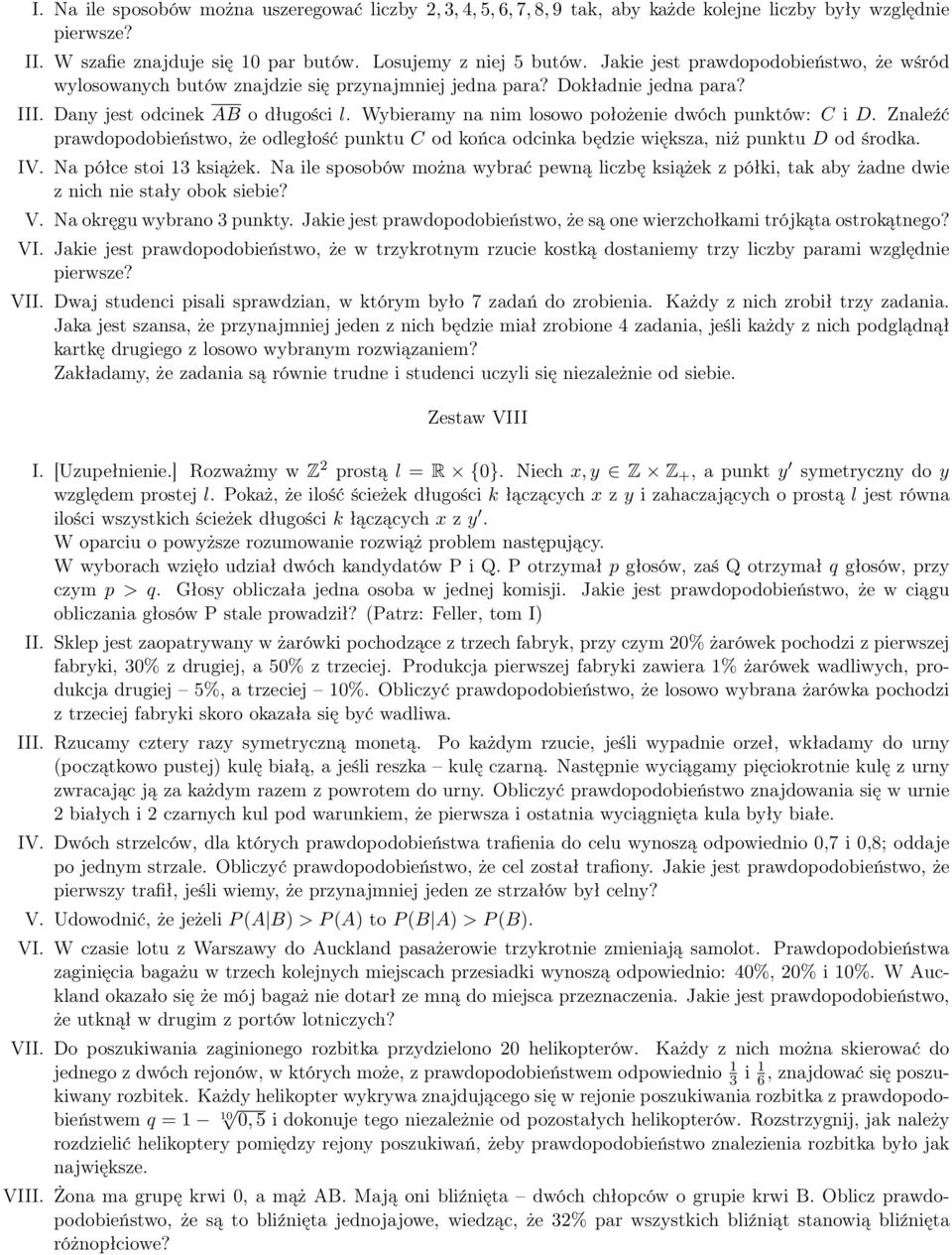 Wybieramy a im losowo położeie dwóch puktów: C i D. Zaleźć prawdopodobieństwo, że odległość puktu C od końca odcika będzie większa, iż puktu D od środka. IV. Na półce stoi 13 książek.