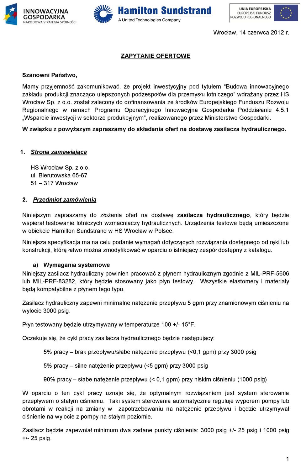 lotniczego wdrażany przez HS Wrocław Sp. z o.o. został zalecony do dofinansowania ze środków Europejskiego Funduszu Rozwoju Regionalnego w ramach Programu Operacyjnego Innowacyjna Gospodarka Poddziałanie 4.