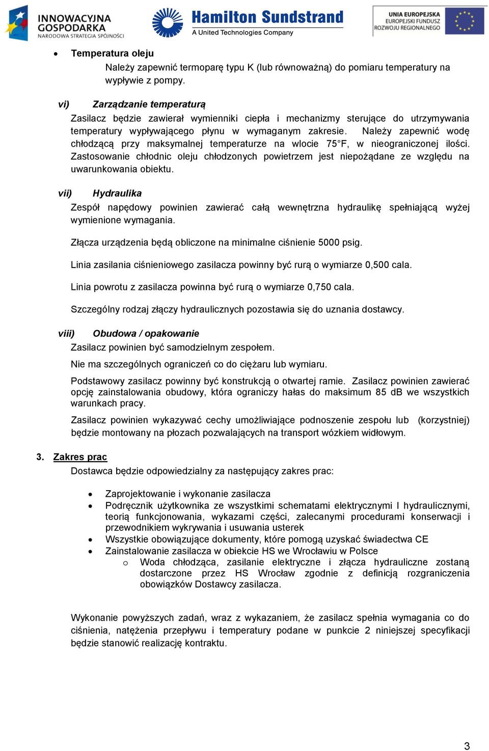 Należy zapewnić wodę chłodzącą przy maksymalnej temperaturze na wlocie 75 F, w nieograniczonej ilości.