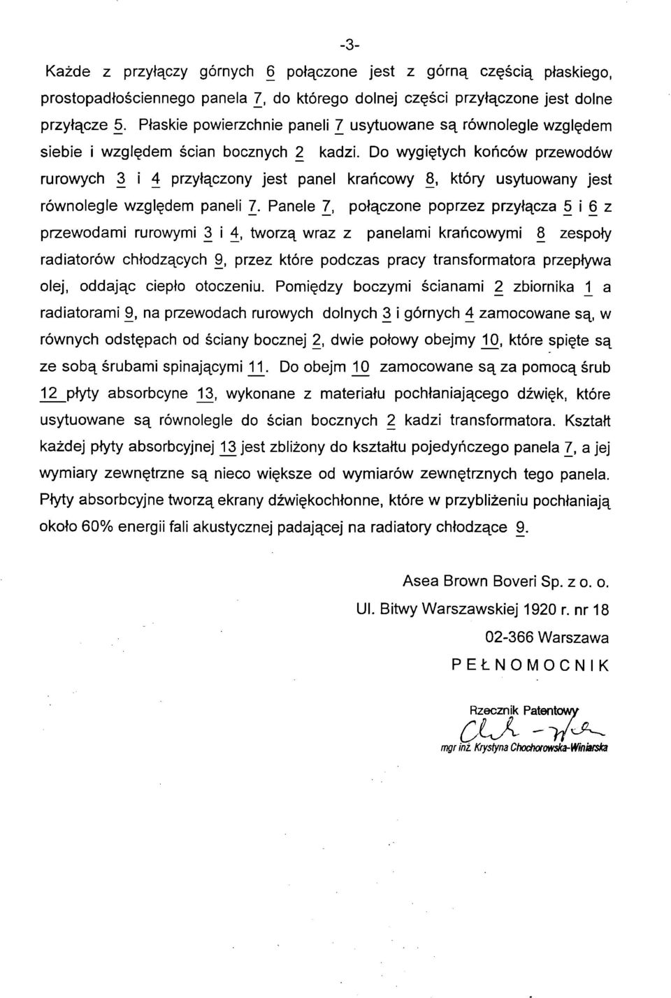 Do wygiętych końców przewodów rurowych 3 i 4 przyłączony jest panel krańcowy 8, który usytuowany jest równolegle względem paneli 7.