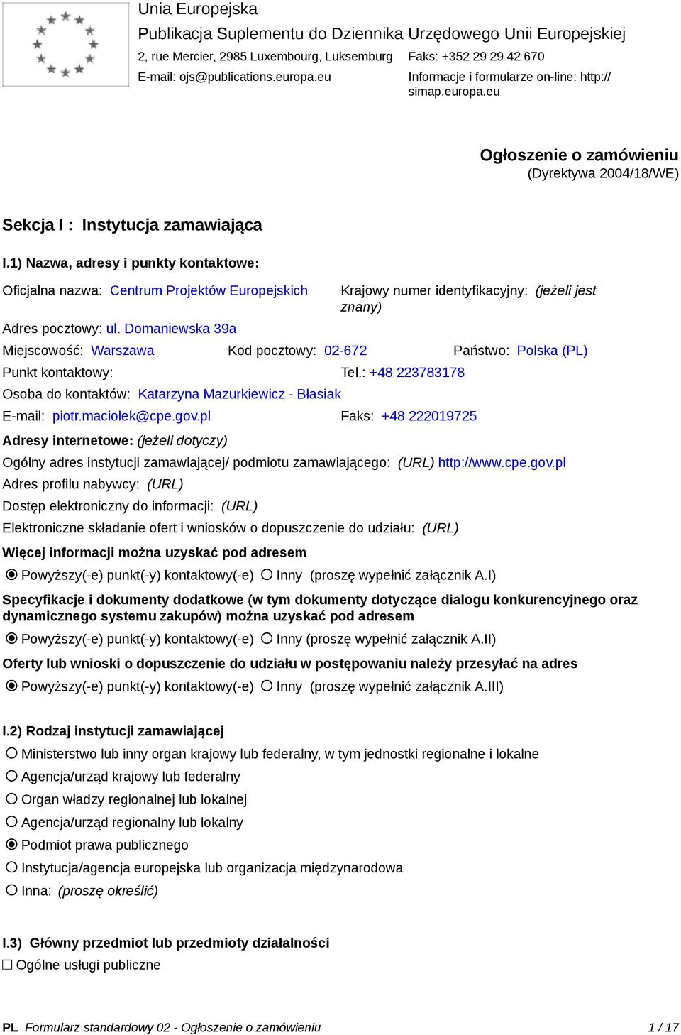 1) Nazwa, adresy i punkty kontaktowe: Oficjalna nazwa: Centrum Projektów Europejskich Adres pocztowy: ul.