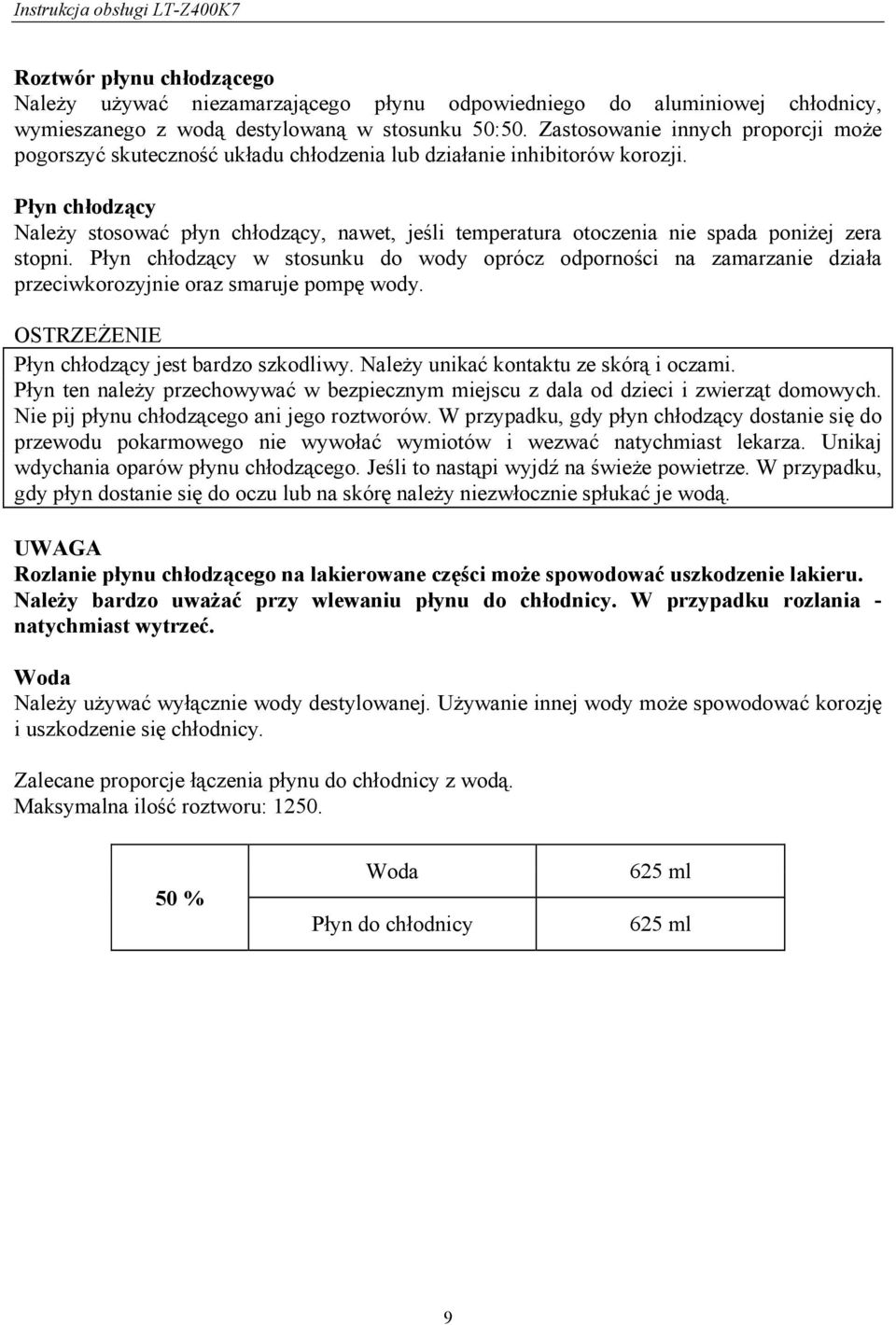 Płyn chłodzący Należy stosować płyn chłodzący, nawet, jeśli temperatura otoczenia nie spada poniżej zera stopni.