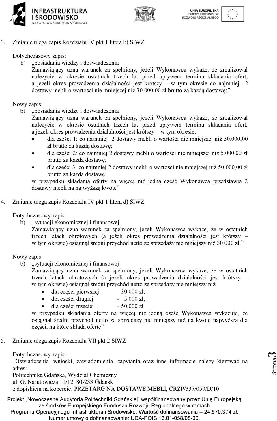 trzech lat przed upływem terminu składania ofert, a jeżeli okres prowadzenia działalności jest krótszy w tym okresie co najmniej 2 dostawy mebli o wartości nie mniejszej niż 30.