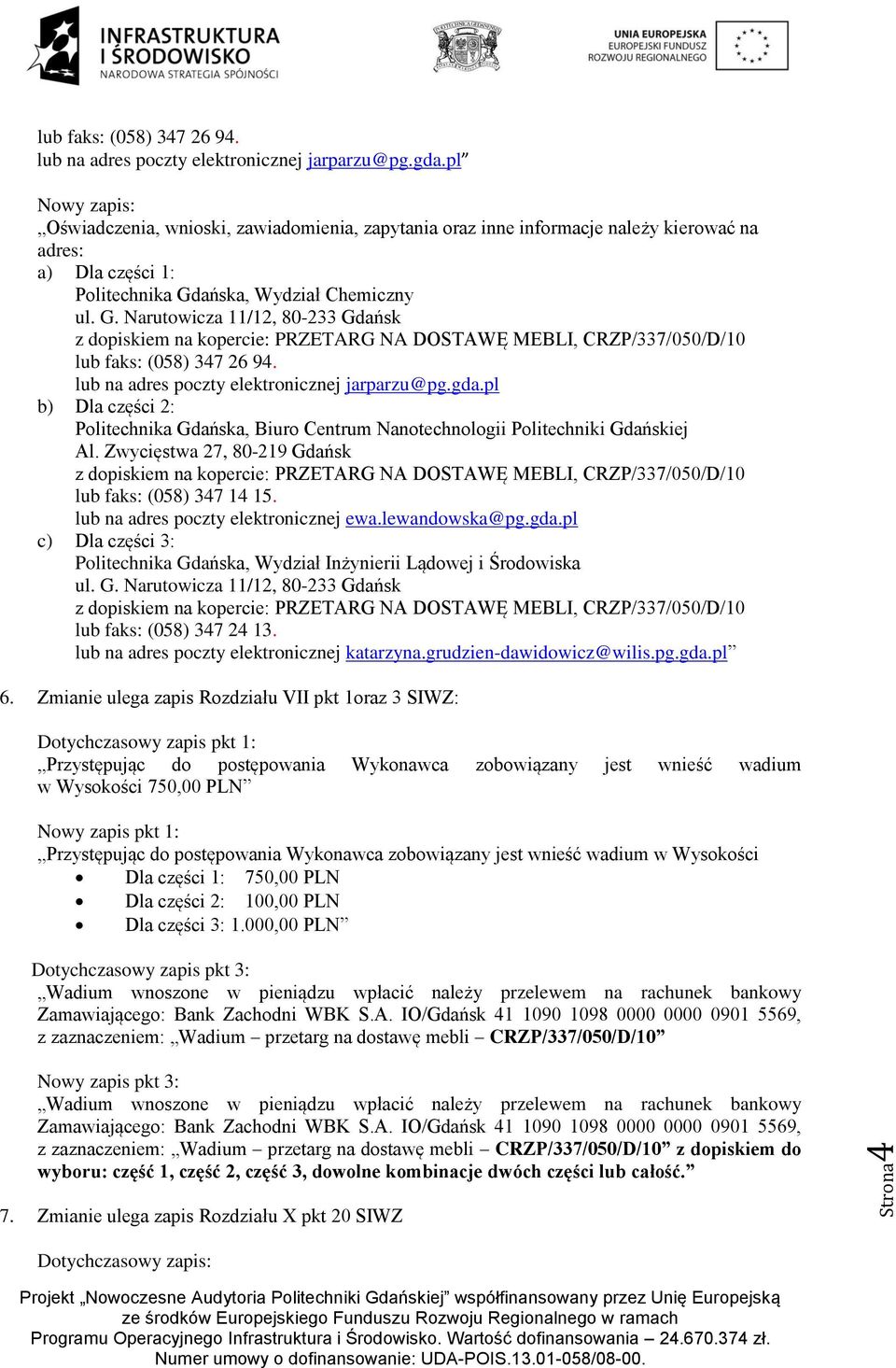 ańska, Wydział Chemiczny ul. G. Narutowicza 11/12, 80-233 Gdańsk z dopiskiem na kopercie: PRZETARG NA DOSTAWĘ MEBLI, CRZP/337/050/D/10 lub faks: (058) 347 26 94.