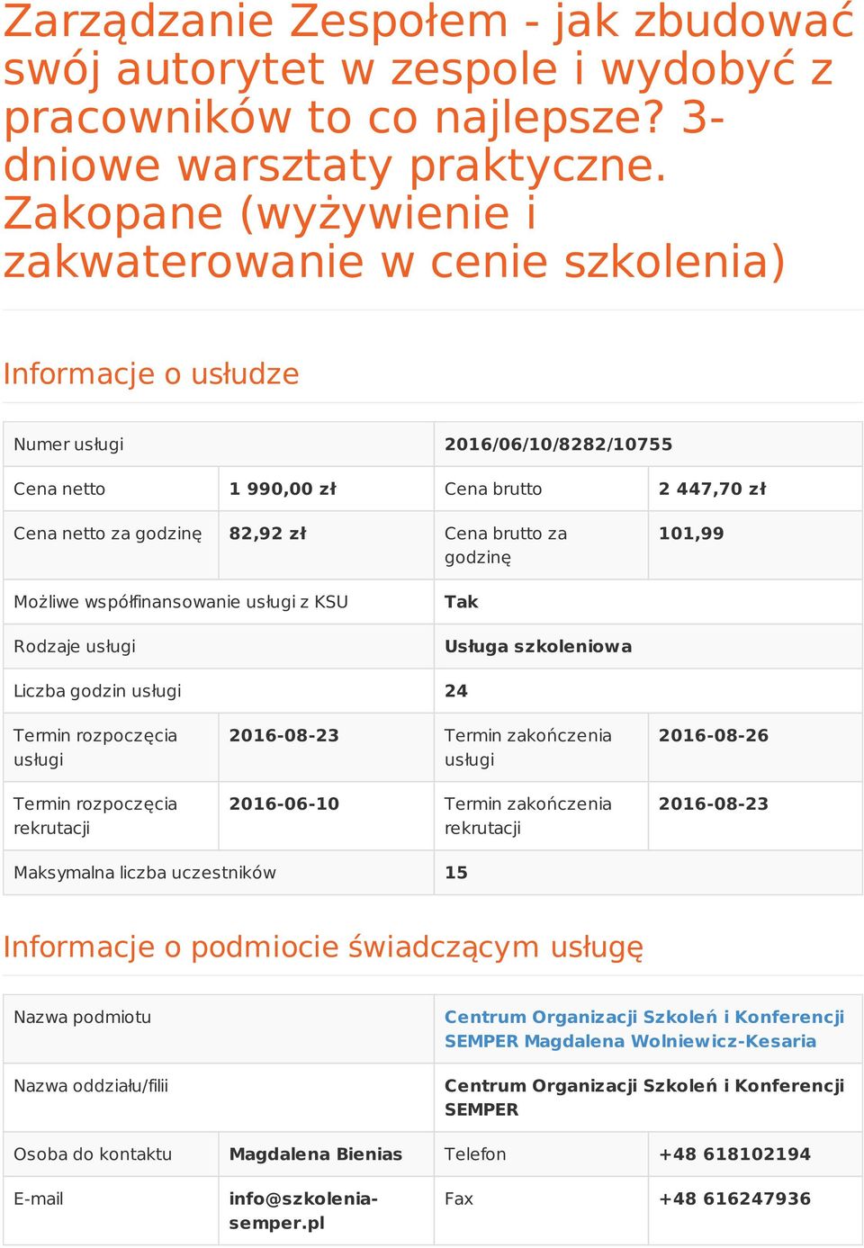 brutto za godzinę 101,99 Możliwe współfinansowanie usługi z KSU Rodzaje usługi Tak Usługa szkoleniowa Liczba godzin usługi 24 Termin rozpoczęcia usługi Termin rozpoczęcia rekrutacji 2016-08-23 Termin