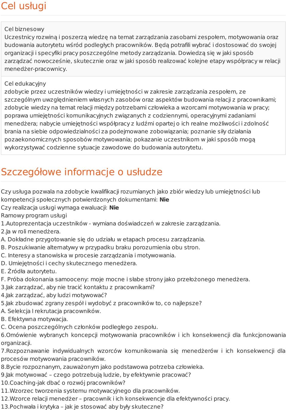 Dowiedzą się w jaki sposób zarządzać nowocześnie, skutecznie oraz w jaki sposób realizować kolejne etapy współpracy w relacji menedżer-pracownicy.