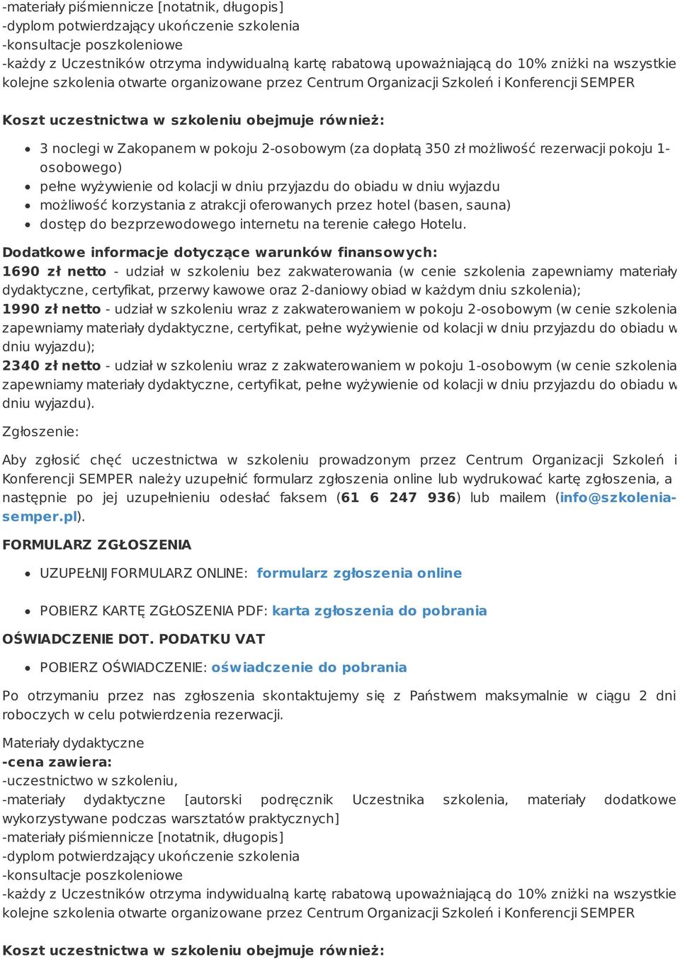 2-osobowym (za dopłatą 350 zł możliwość rezerwacji pokoju 1- osobowego) pełne wyżywienie od kolacji w dniu przyjazdu do obiadu w dniu wyjazdu możliwość korzystania z atrakcji oferowanych przez hotel