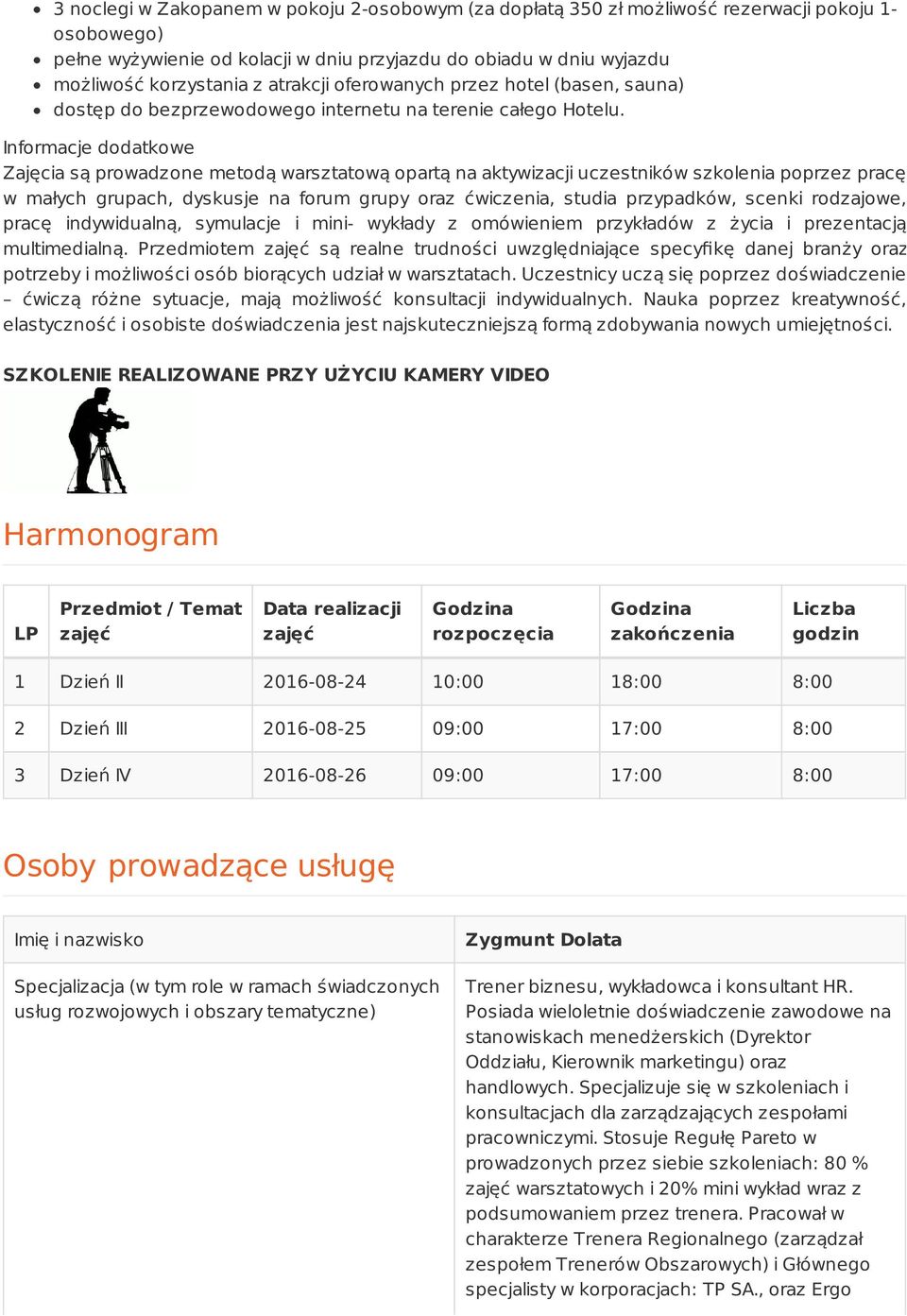 Informacje dodatkowe Zajęcia są prowadzone metodą warsztatową opartą na aktywizacji uczestników szkolenia poprzez pracę w małych grupach, dyskusje na forum grupy oraz ćwiczenia, studia przypadków,