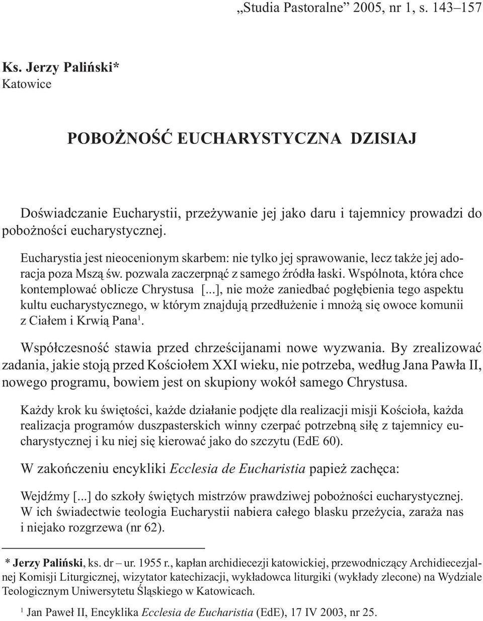 Eucharystia jest nieocenionym skarbem: nie tylko jej sprawowanie, lecz tak e jej adoracja poza Msz¹ œw. pozwala zaczerpn¹æ z samego Ÿród³a ³aski.