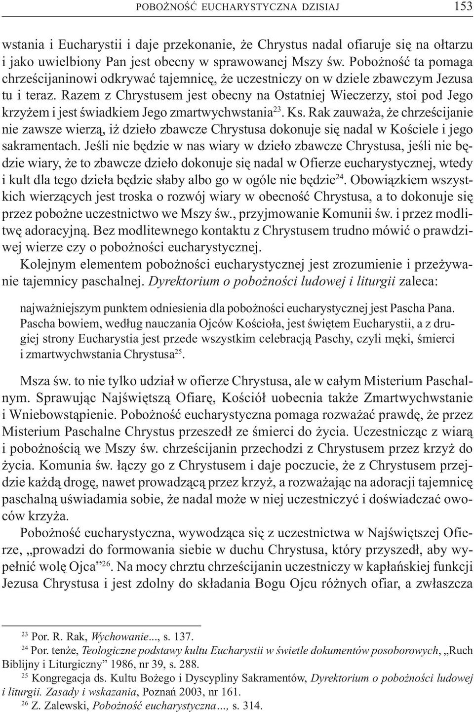 Razem z Chrystusem jest obecny na Ostatniej Wieczerzy, stoi pod Jego krzy em i jest œwiadkiem Jego zmartwychwstania 23. Ks.