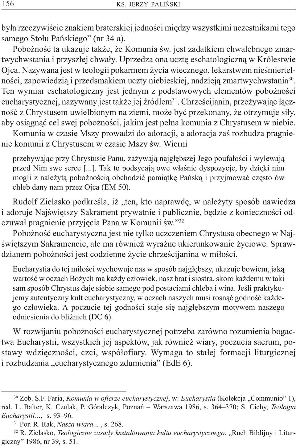 Nazywana jest w teologii pokarmem ycia wiecznego, lekarstwem nieœmiertelnoœci, zapowiedzi¹ i przedsmakiem uczty niebieskiej, nadziej¹ zmartwychwstania 30.