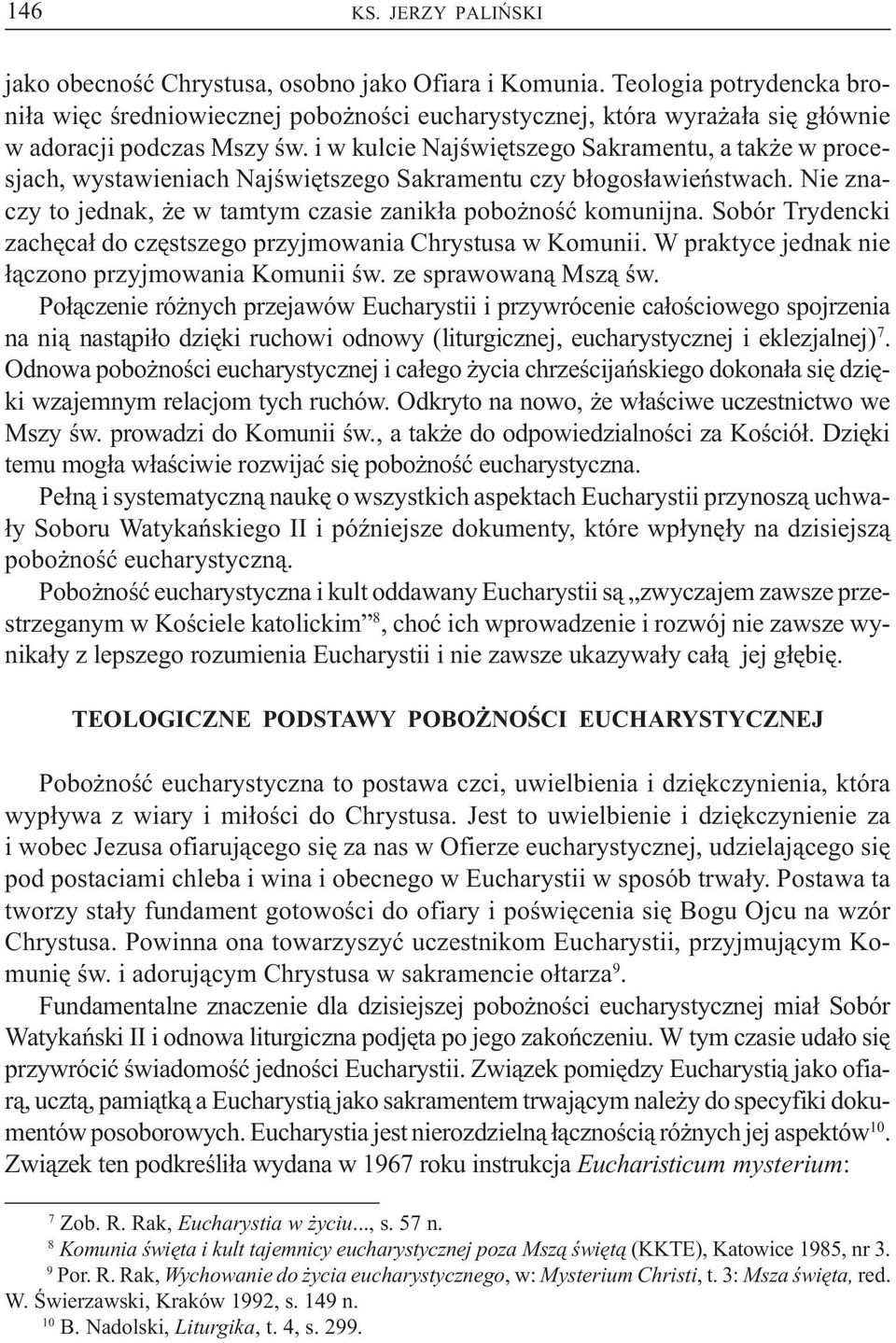 i w kulcie Najœwiêtszego Sakramentu, a tak e w procesjach, wystawieniach Najœwiêtszego Sakramentu czy b³ogos³awieñstwach. Nie znaczy to jednak, e w tamtym czasie zanik³a pobo noœæ komunijna.