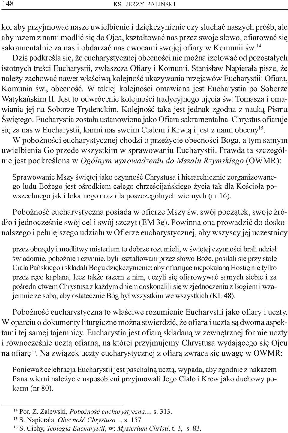 sakramentalnie za nas i obdarzaæ nas owocami swojej ofiary w Komunii œw.
