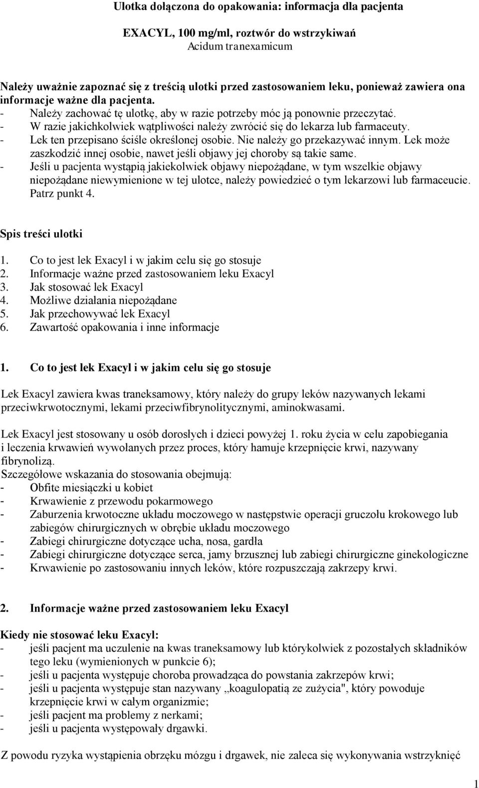 - W razie jakichkolwiek wątpliwości należy zwrócić się do lekarza lub farmaceuty. - Lek ten przepisano ściśle określonej osobie. Nie należy go przekazywać innym.