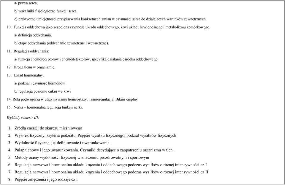 Regulacja oddychania: a/ funkcja chemoreceptorów i chemodetektorów, specyfika działania ośrodka oddechowego. 12. Droga tlenu w organizmie. 13. Układ hormonalny.