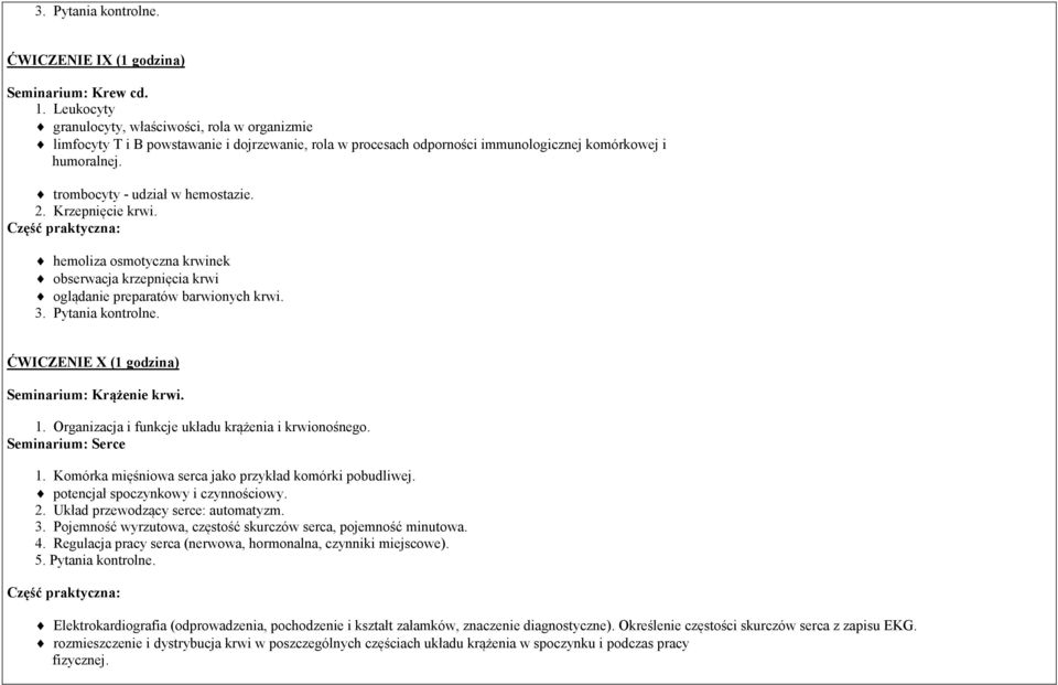 2. Krzepnięcie krwi. hemoliza osmotyczna krwinek obserwacja krzepnięcia krwi oglądanie preparatów barwionych krwi. 3. Pytania kontrolne. ĆWICZENIE X (1 godzina) Seminarium: Krążenie krwi. 1.