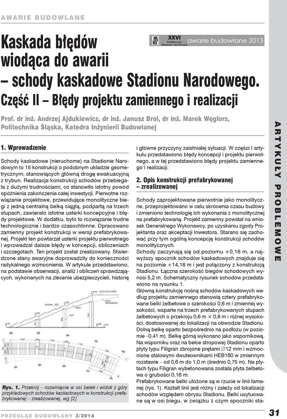 Wprowadzenie Schody kaskadowe (nieruchome) na Stadionie Narodowym to 15 konstrukcji o podobnym układzie geometrycznym, stanowiących główną drogę ewakuacyjną z trybun.