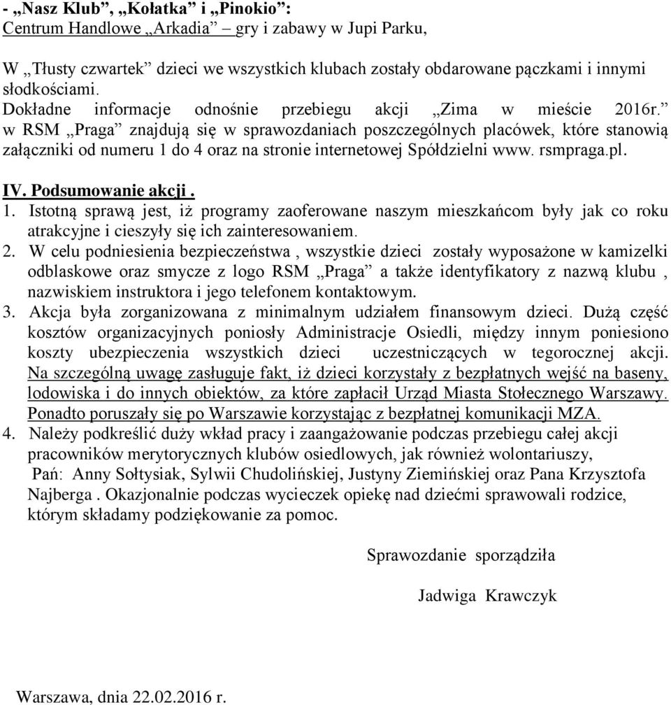 w RSM Praga znajdują się w sprawozdaniach poszczególnych placówek, które stanowią załączniki od numeru 1 