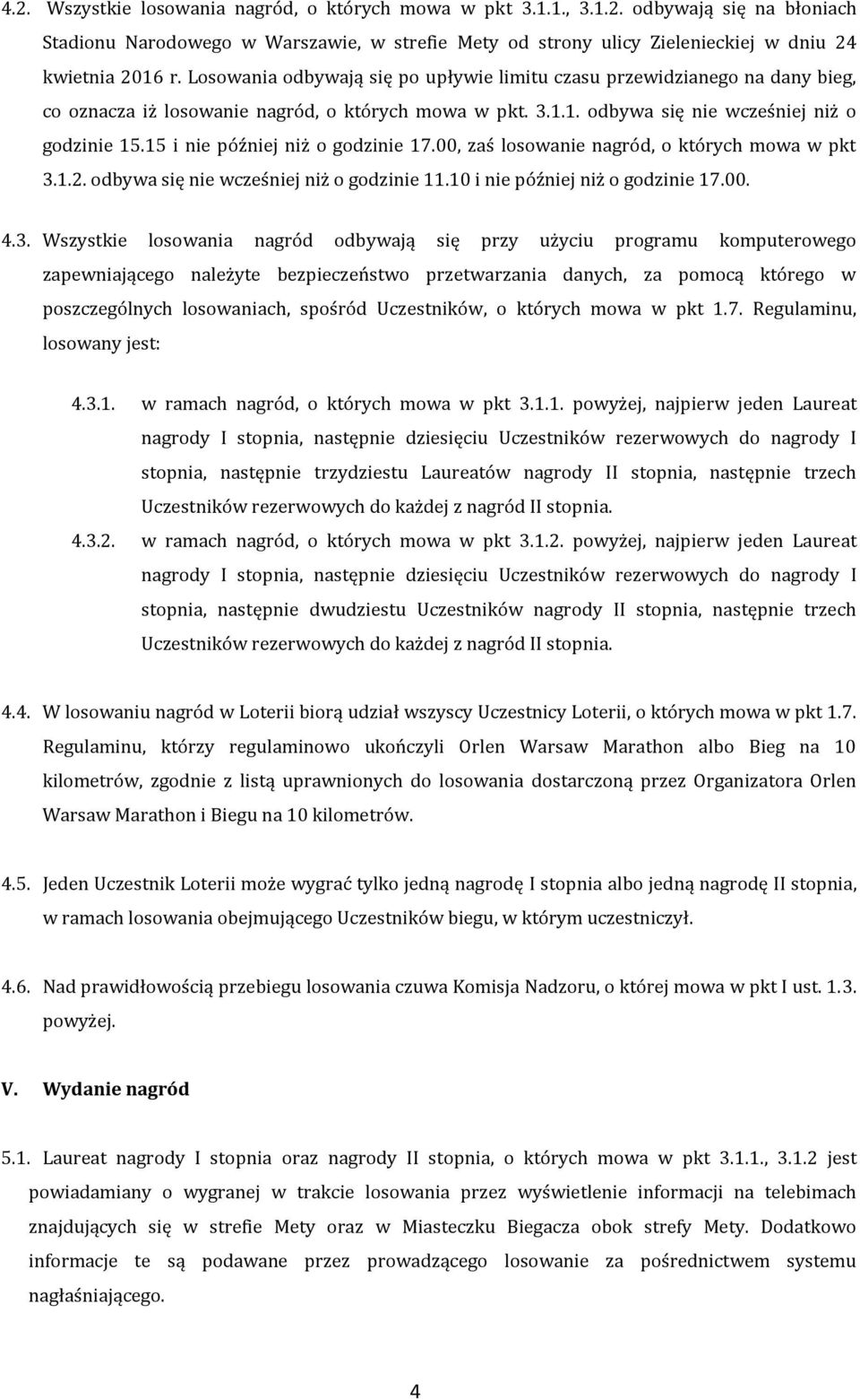 15 i nie później niż o godzinie 17.00, zaś losowanie nagród, o których mowa w pkt 3.