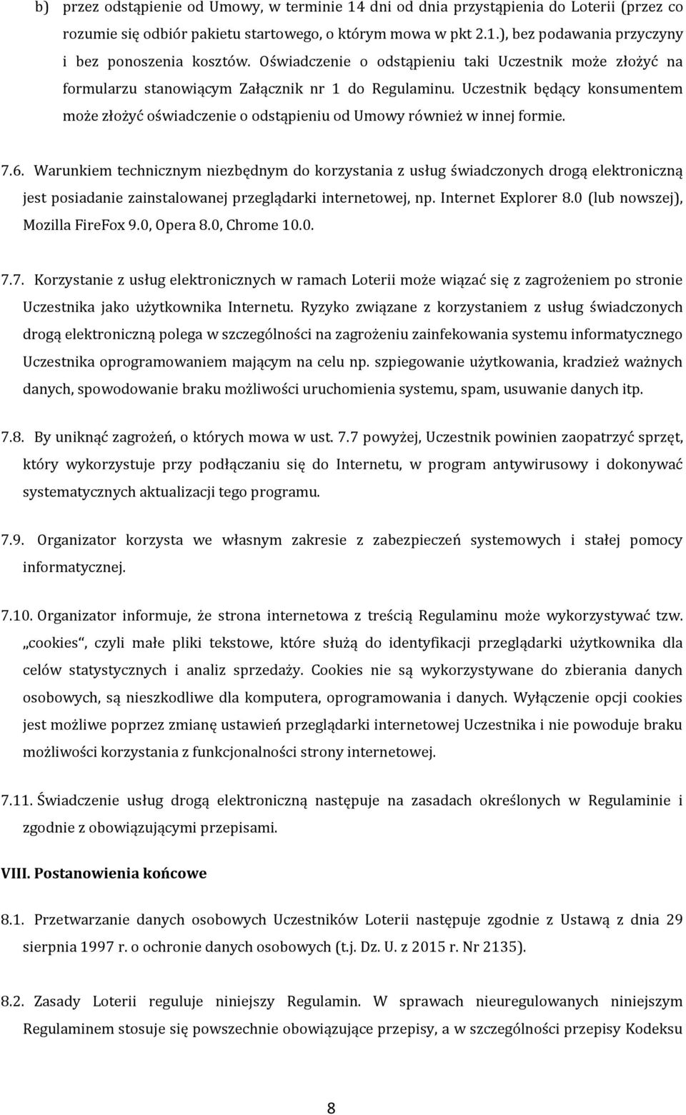 Uczestnik będący konsumentem może złożyć oświadczenie o odstąpieniu od Umowy również w innej formie. 7.6.