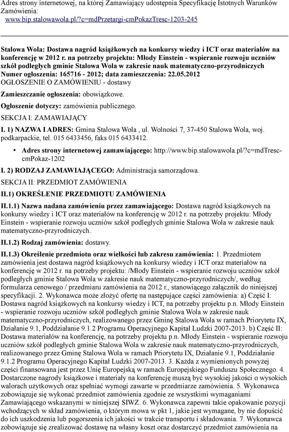 na potrzeby projektu: Młody Einstein - wspieranie rozwoju uczniów szkół podległych gminie Stalowa Wola w zakresie nauk matematyczno-przyrodniczych Numer ogłoszenia: 165716-2012; data zamieszczenia: