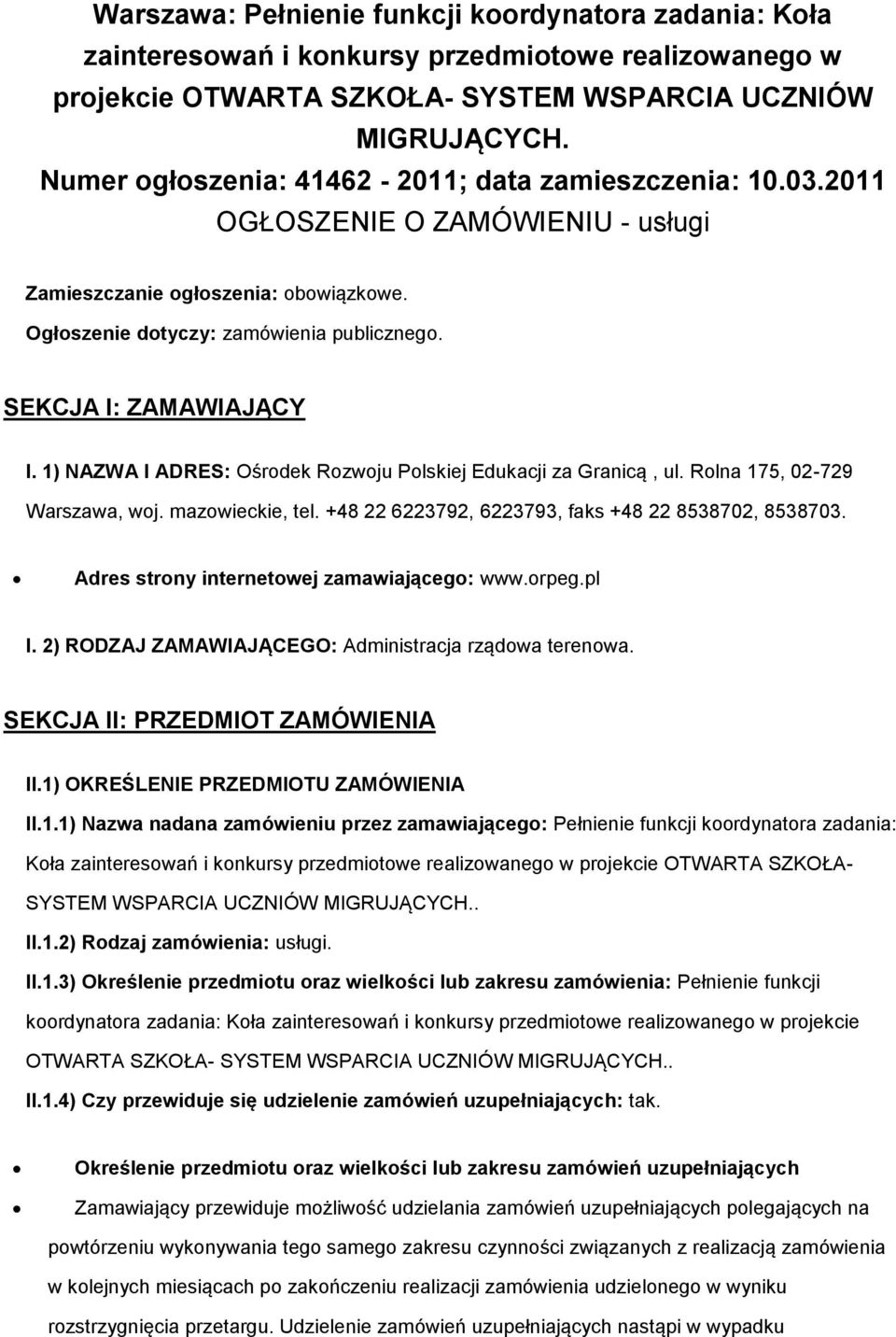 1) NAZWA I ADRES: Ośrdek Rzwju Plskiej Edukacji za Granicą, ul. Rlna 175, 02-729 Warszawa, wj. mazwieckie, tel. +48 22 6223792, 6223793, faks +48 22 8538702, 8538703.