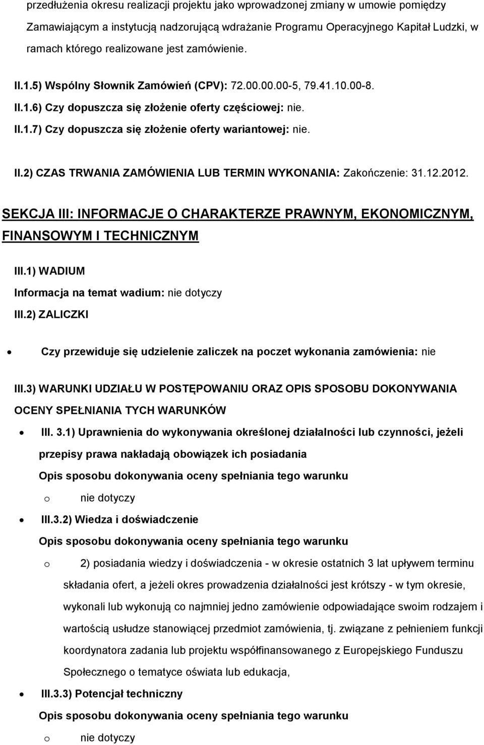 12.2012. SEKCJA III: INFORMACJE O CHARAKTERZE PRAWNYM, EKONOMICZNYM, FINANSOWYM I TECHNICZNYM III.1) WADIUM Infrmacja na temat wadium: nie dtyczy III.