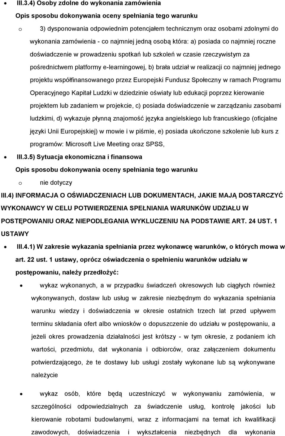 prwadzeniu sptkań lub szkleń w czasie rzeczywistym za pśrednictwem platfrmy e-learningwej, b) brała udział w realizacji c najmniej jedneg prjektu współfinanswaneg przez Eurpejski Fundusz Spłeczny w