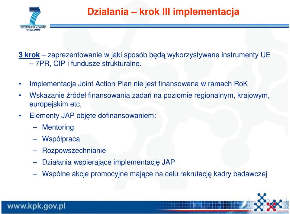 Implementacja Joint Action Plan nie jest finansowana w ramach RoK Wskazanie źródeł finansowania zadań na poziomie