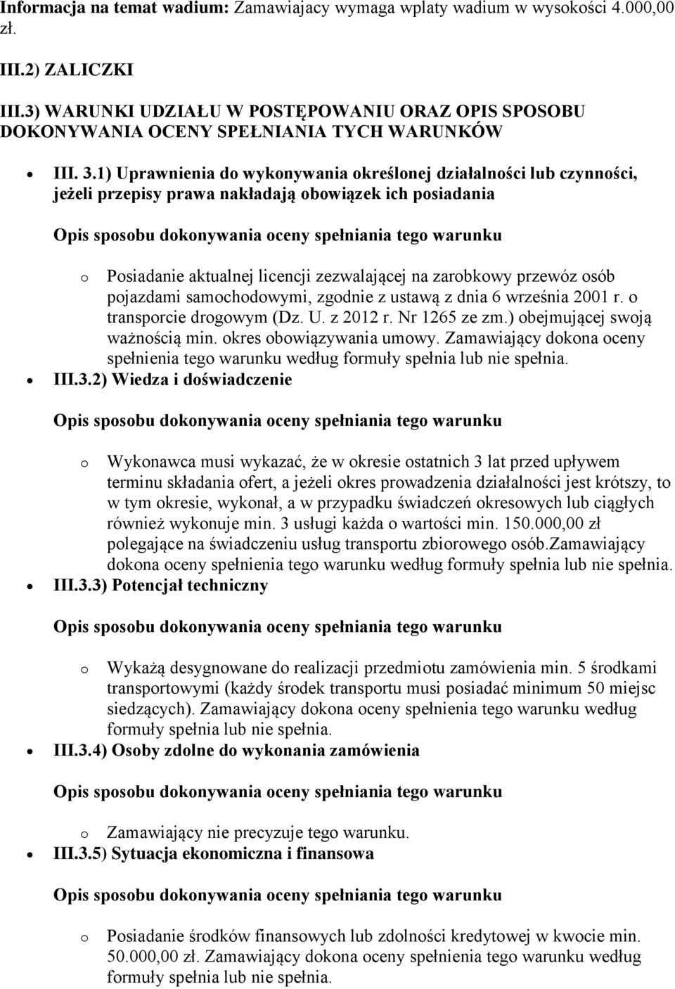 1) Uprawnienia do wykonywania określonej działalności lub czynności, jeżeli przepisy prawa nakładają obowiązek ich posiadania o Posiadanie aktualnej licencji zezwalającej na zarobkowy przewóz osób