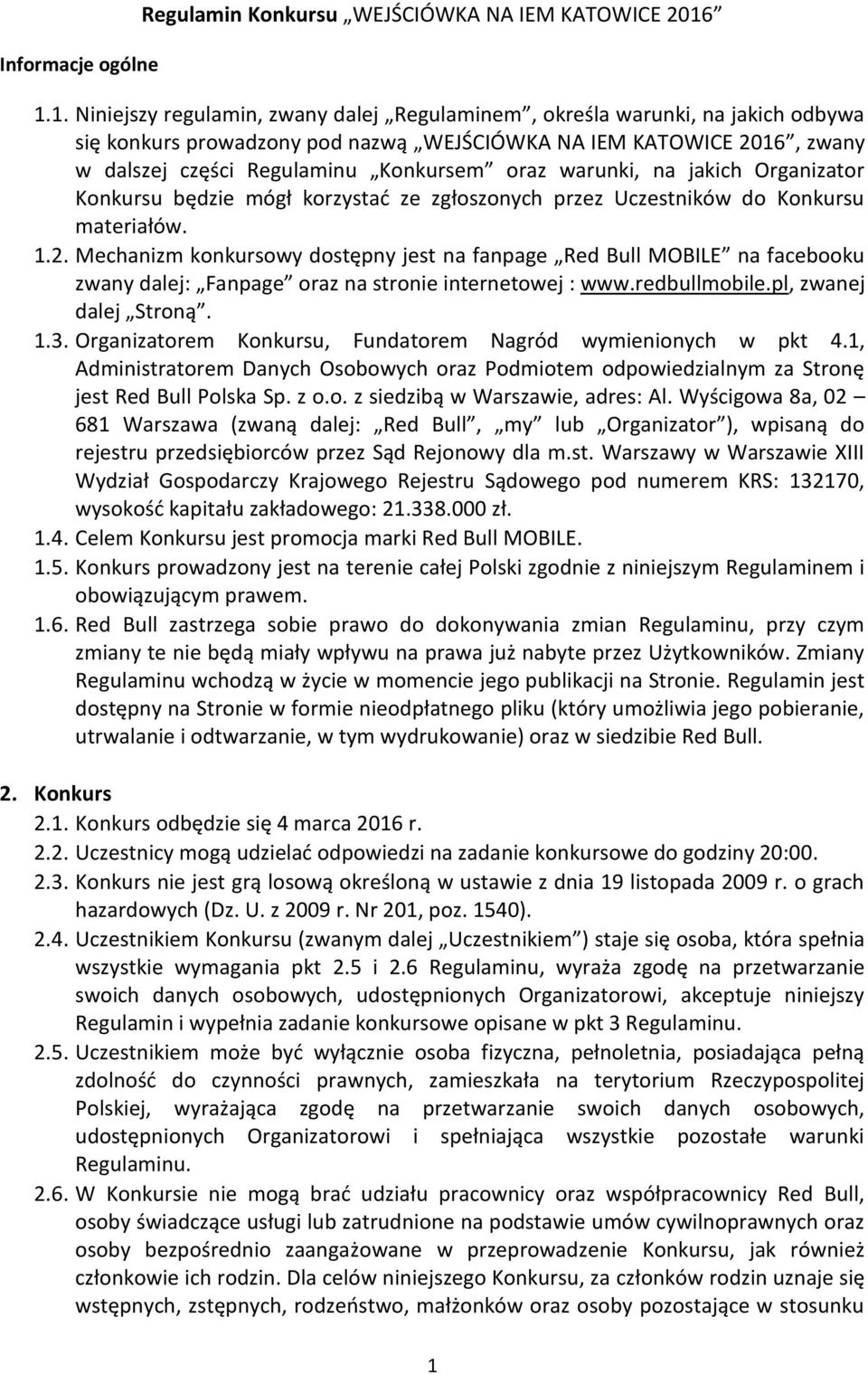 warunki, na jakich Organizator Konkursu będzie mógł korzystać ze zgłoszonych przez Uczestników do Konkursu materiałów. 1.2.