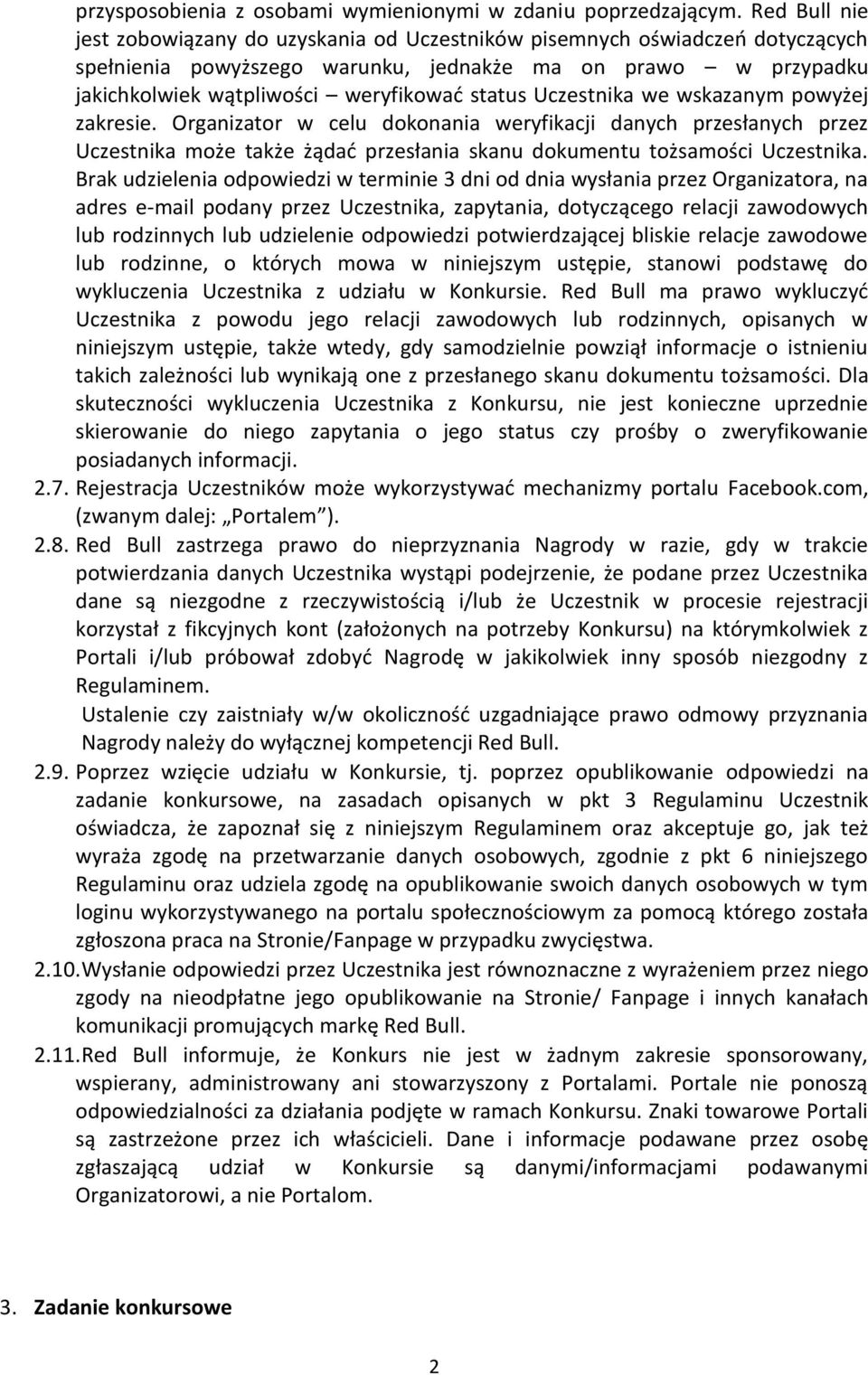 Uczestnika we wskazanym powyżej zakresie. Organizator w celu dokonania weryfikacji danych przesłanych przez Uczestnika może także żądać przesłania skanu dokumentu tożsamości Uczestnika.