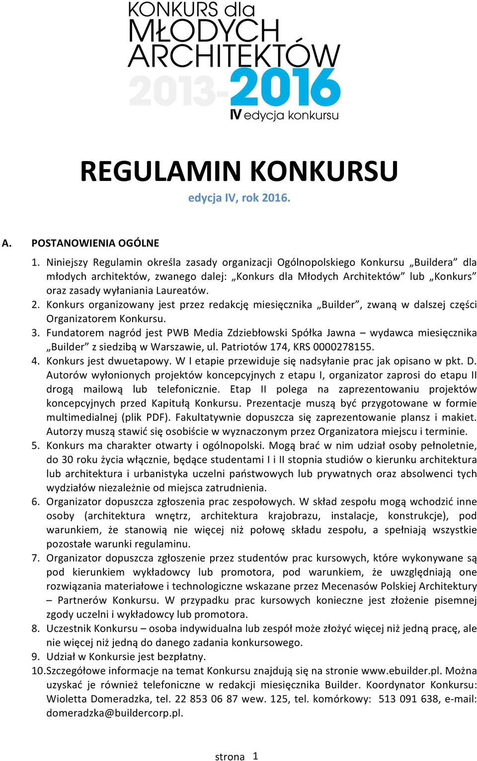 2. Konkurs organizowany jest przez redakcję miesięcznika Builder, zwaną w dalszej części Organizatorem Konkursu. 3.