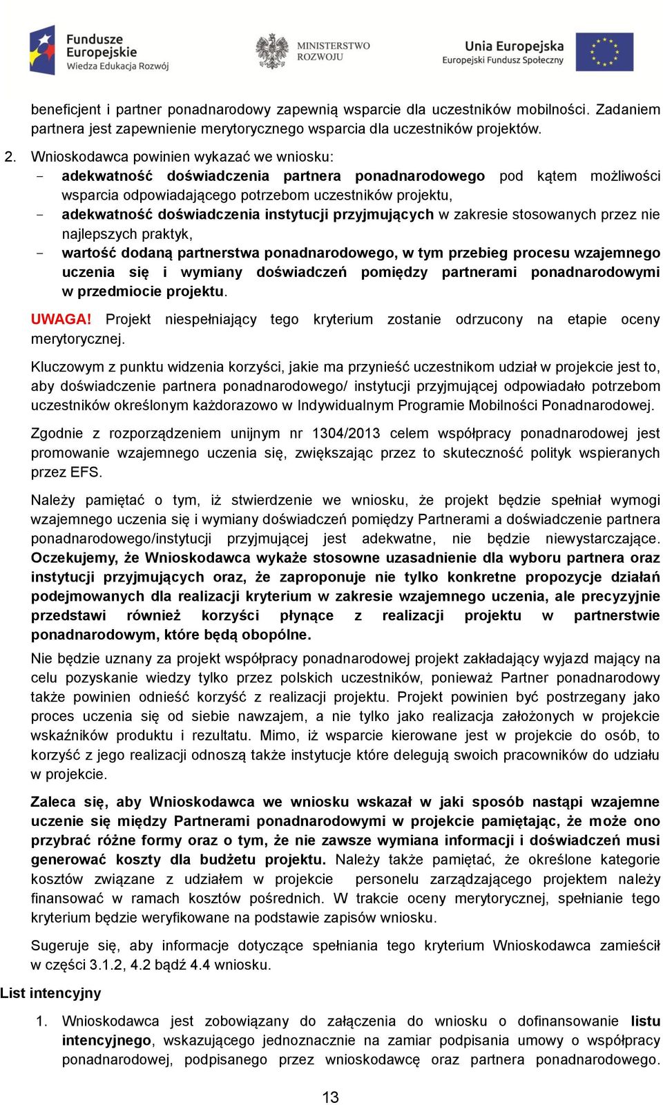 instytucji przyjmujących w zakresie stosowanych przez nie najlepszych praktyk, wartość dodaną partnerstwa ponadnarodowego, w tym przebieg procesu wzajemnego uczenia się i wymiany doświadczeń pomiędzy