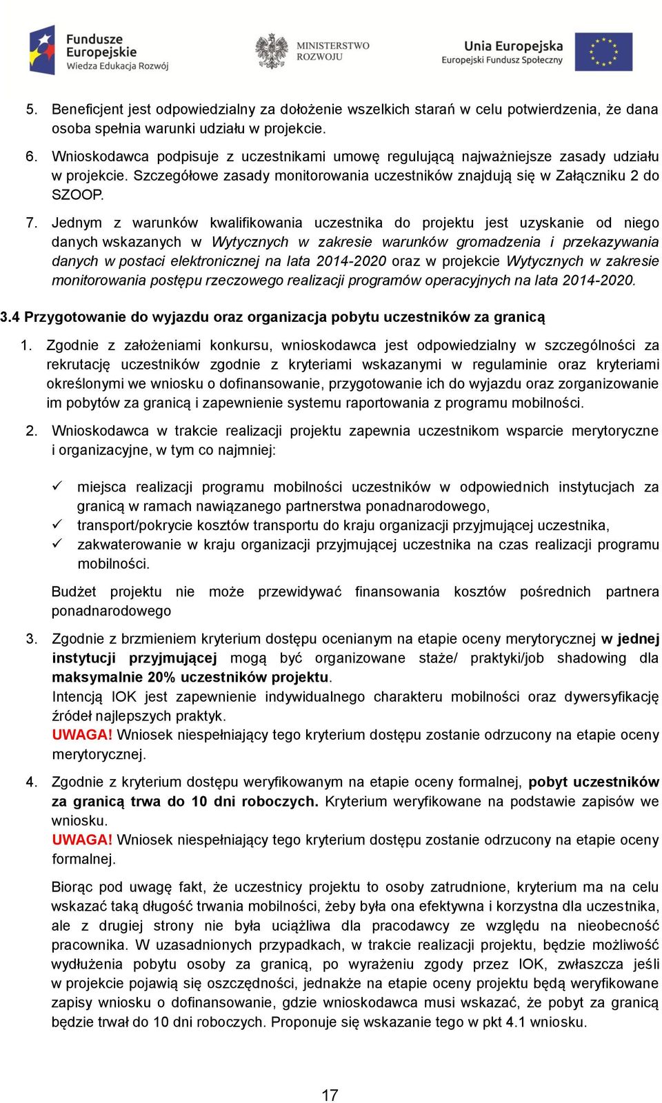 Jednym z warunków kwalifikowania uczestnika do projektu jest uzyskanie od niego danych wskazanych w Wytycznych w zakresie warunków gromadzenia i przekazywania danych w postaci elektronicznej na lata