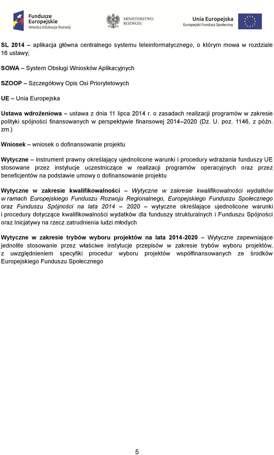 zm.) Wniosek wniosek o dofinansowanie projektu Wytyczne instrument prawny określający ujednolicone warunki i procedury wdrażania funduszy UE stosowane przez instytucje uczestniczące w realizacji