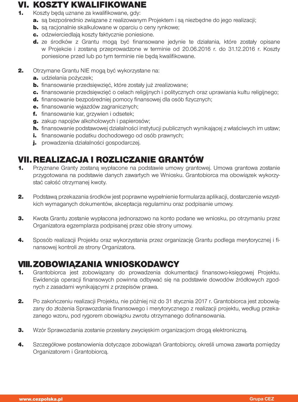 ze środków z Grantu mogą być finansowane jedynie te działania, które zostały opisane w Projekcie i zostaną przeprowadzone w terminie od 20.06.2016 r.