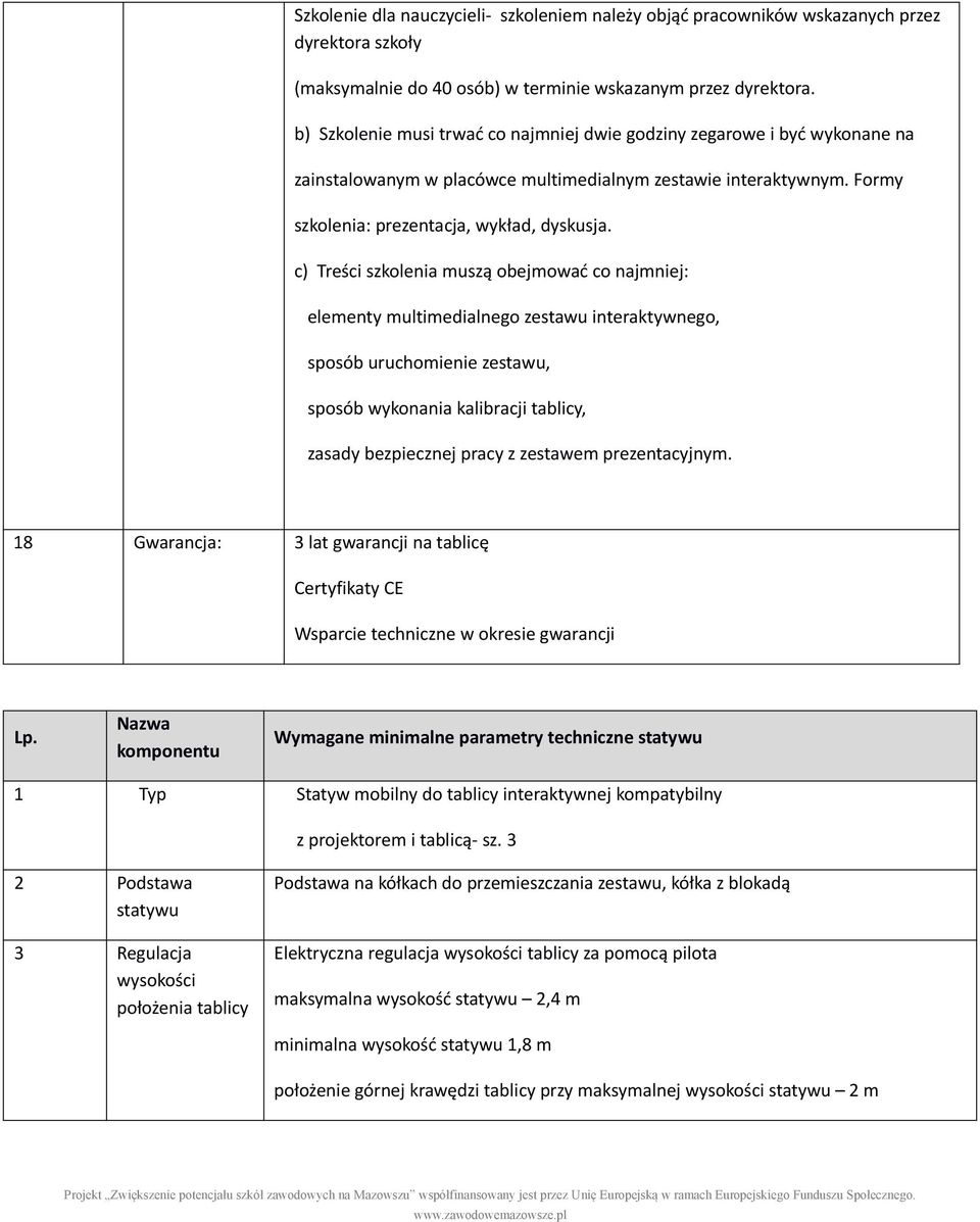 c) Treści szkolenia muszą obejmować co najmniej: elementy multimedialnego zestawu interaktywnego, sposób uruchomienie zestawu, sposób wykonania kalibracji tablicy, zasady bezpiecznej pracy z zestawem