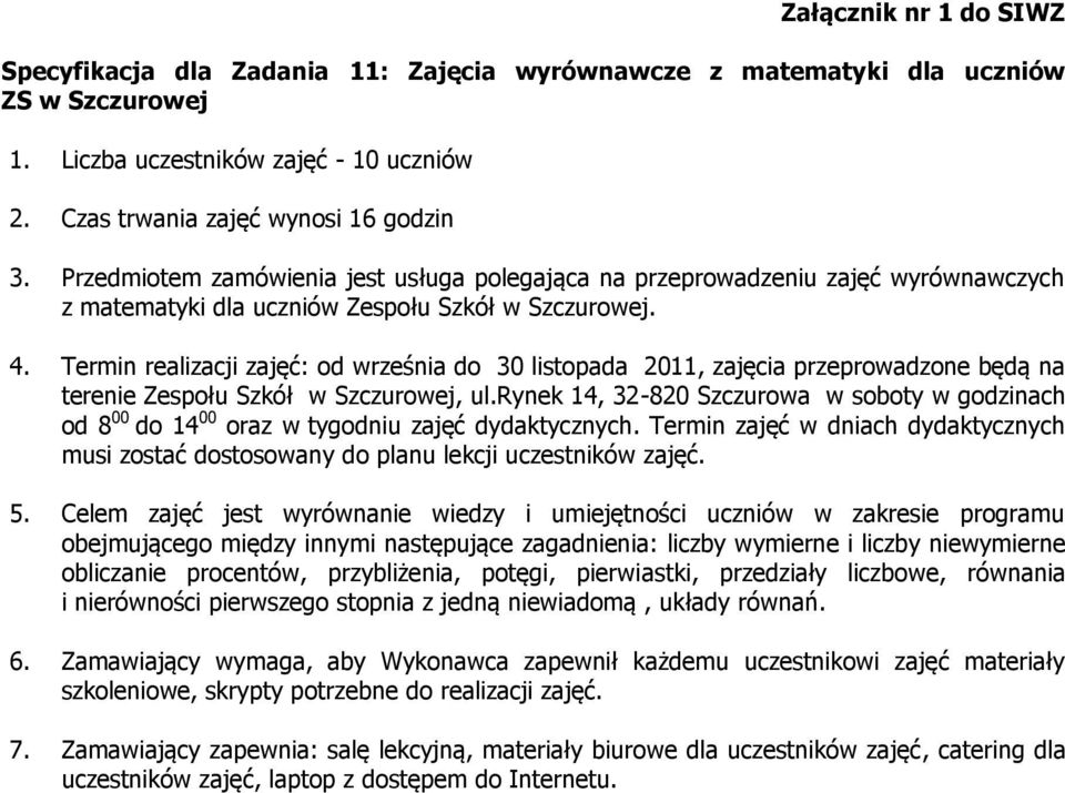 Termin realizacji zajęć: od września do 30 listopada 2011, zajęcia przeprowadzone będą na terenie Zespołu Szkół w Szczurowej, ul.