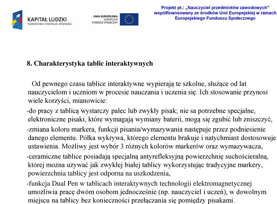 zgubić lub zniszczyć, -zmiana koloru markera, funkcji pisania/wymazywania następuje przez podniesienie danego elementu. Półka wykrywa, którego elementu brakuje i natychmiast dostosowuje ustawienia.