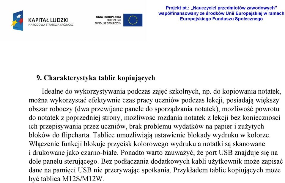 poprzedniej strony, możliwość rozdania notatek z lekcji bez konieczności ich przepisywania przez uczniów, brak problemu wydatków na papier i zużytych bloków do flipcharta.