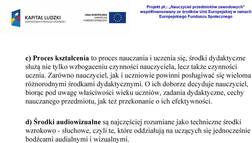 O ich doborze decyduje nauczyciel, biorąc pod uwagę właściwości wieku uczniów, zadania dydaktyczne, cechy nauczanego przedmiotu, jak też przekonanie o