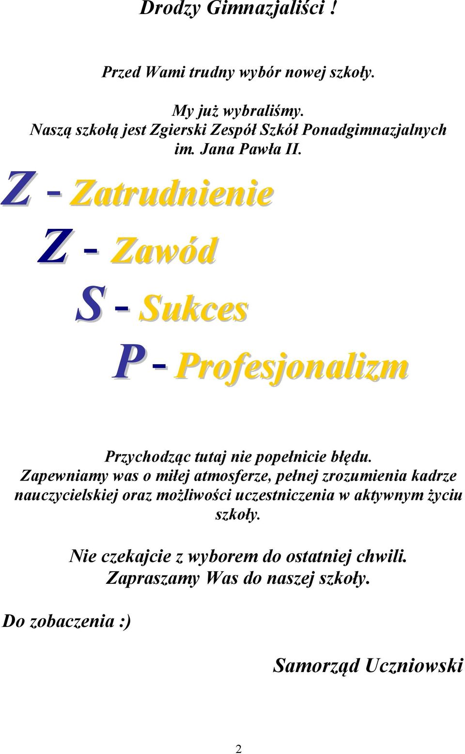 Z - Zatrudnienie Z - Zawód S - Sukces P - Profesjonalizm Przychodząc tutaj nie popełnicie błędu.