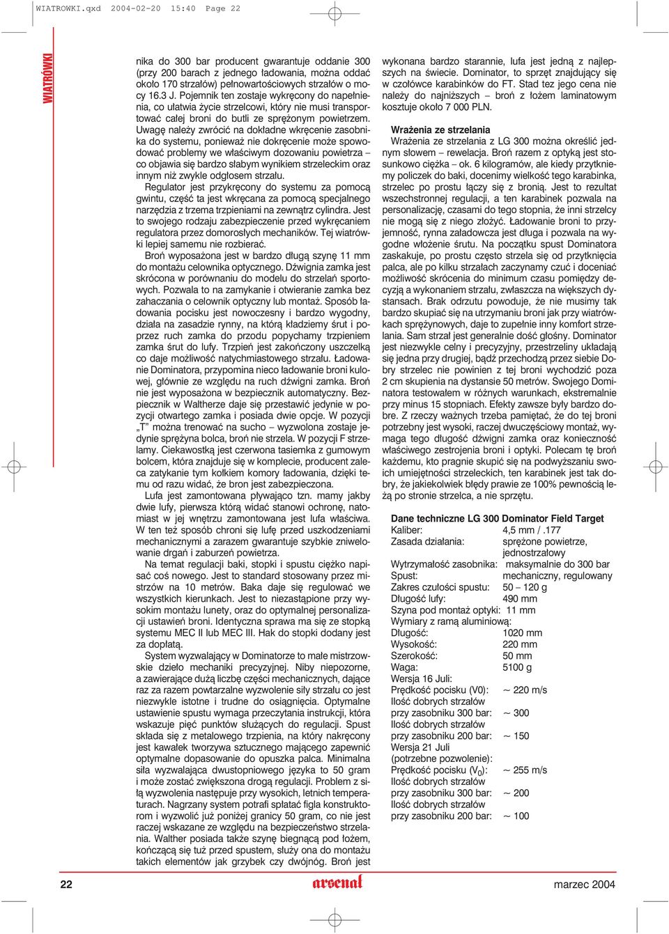 Uwagę należy zwrócić na dokładne wkręcenie zasobnika do systemu, ponieważ nie dokręcenie może spowodować problemy we właściwym dozowaniu powietrza co objawia się bardzo słabym wynikiem strzeleckim